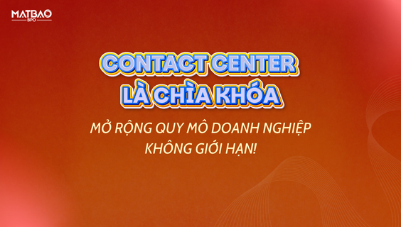 CONTACT CENTER LÀ CHÌA KHÓA: MỞ RỘNG QUY MÔ DOANH NGHIỆP KHÔNG GIỚI HẠN! 🚀